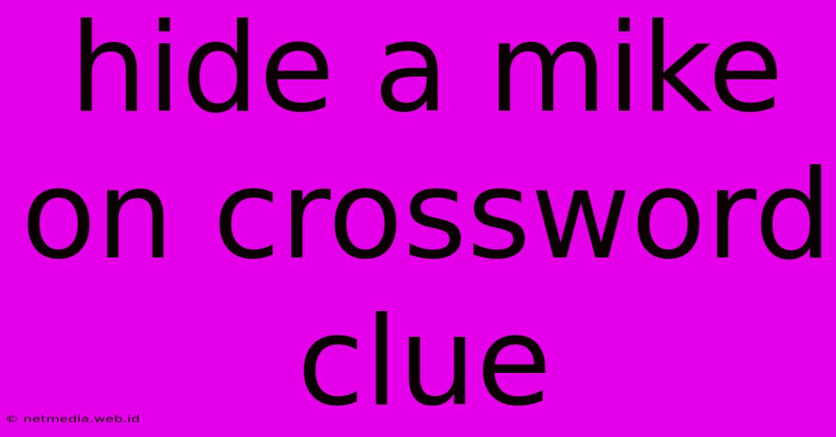 Hide A Mike On Crossword Clue