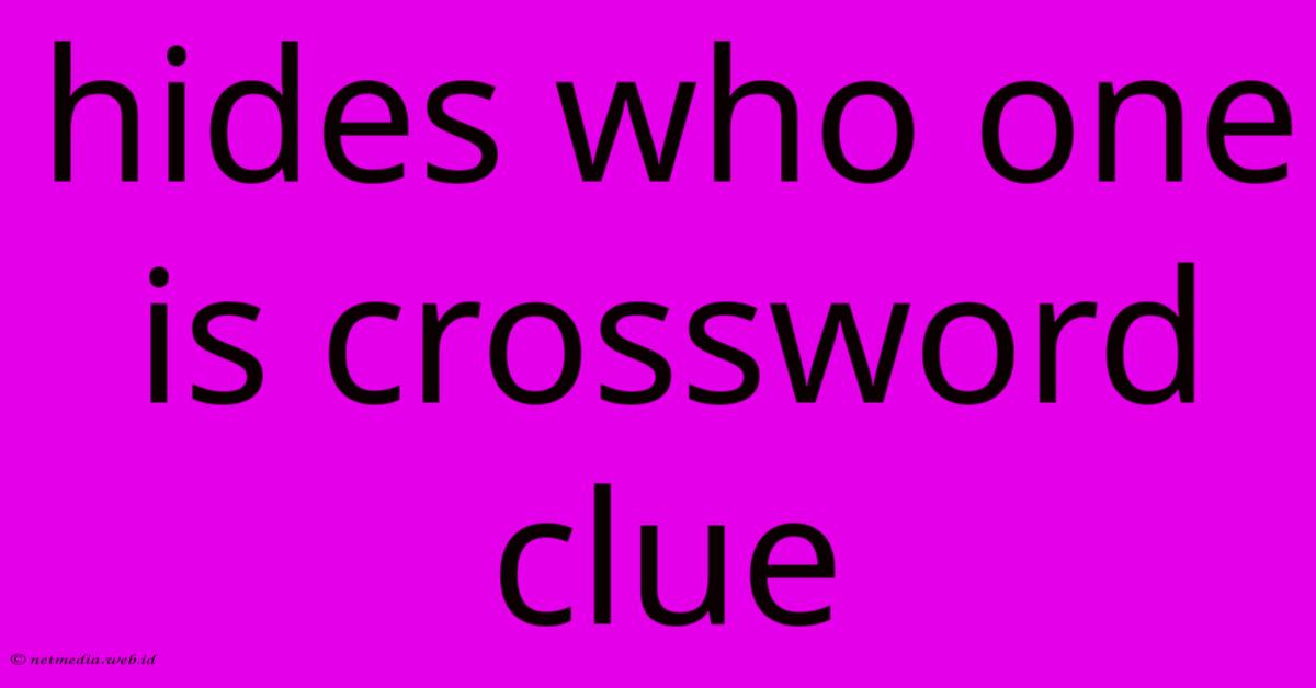 Hides Who One Is Crossword Clue