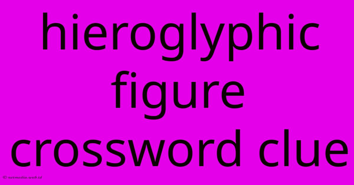 Hieroglyphic Figure Crossword Clue Hieroglyphic Figure Crossword Clue