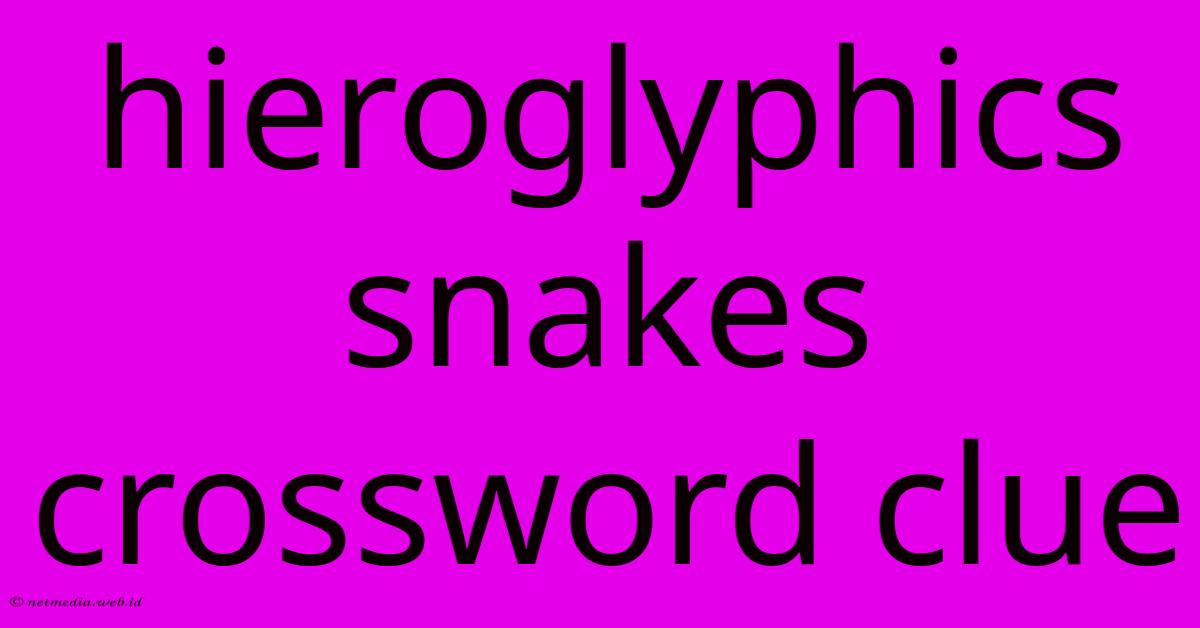 Hieroglyphics Snakes Crossword Clue