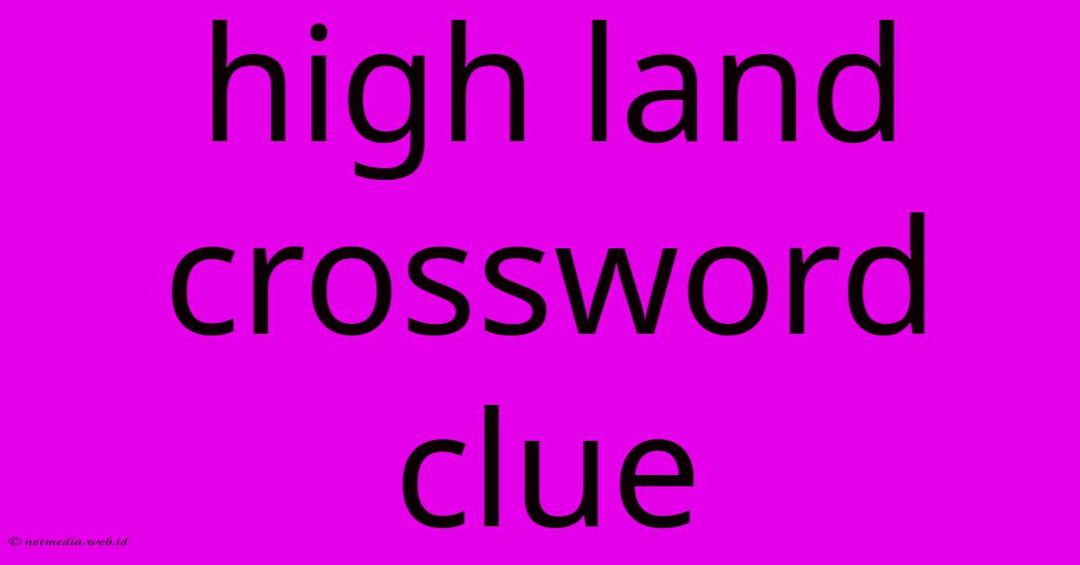 High Land Crossword Clue