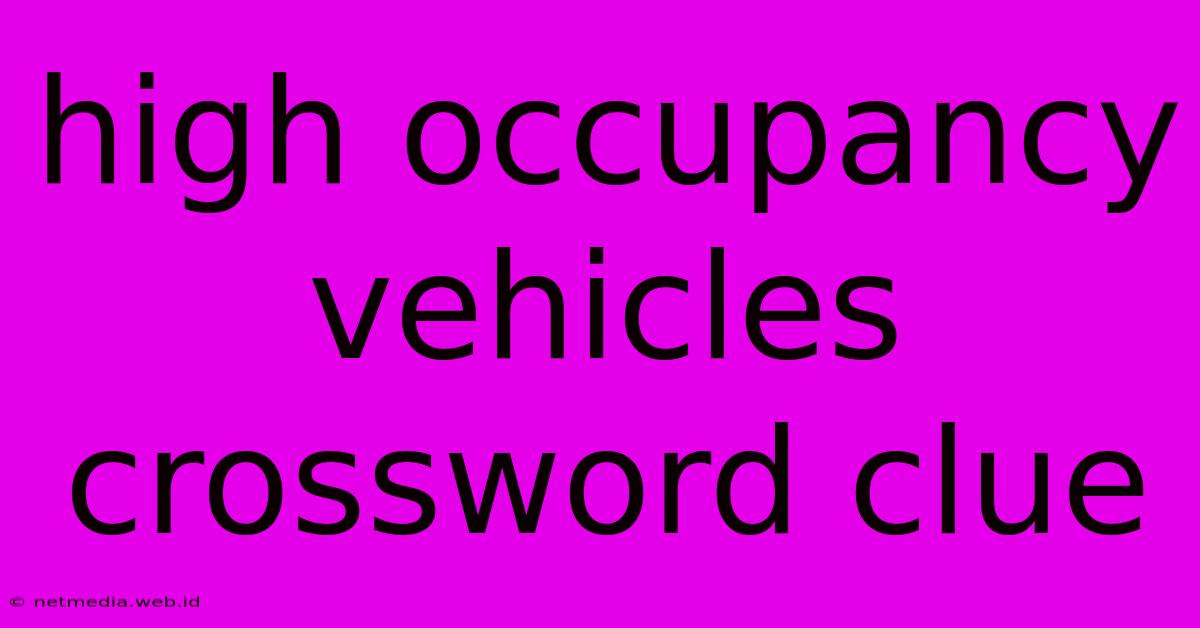 High Occupancy Vehicles Crossword Clue