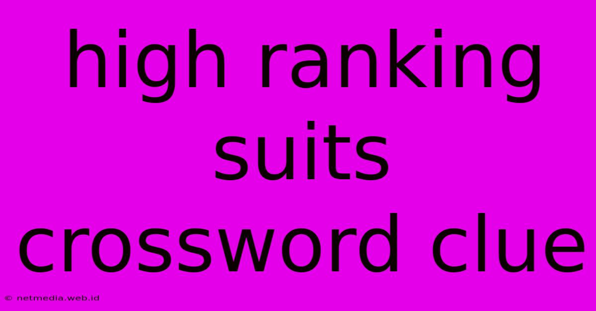 High Ranking Suits Crossword Clue