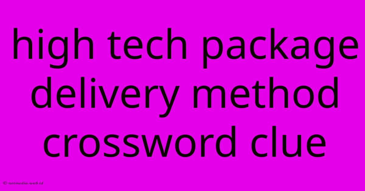 High Tech Package Delivery Method Crossword Clue