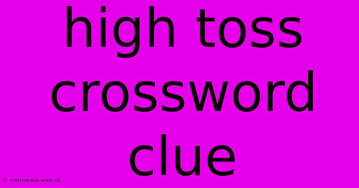 High Toss Crossword Clue