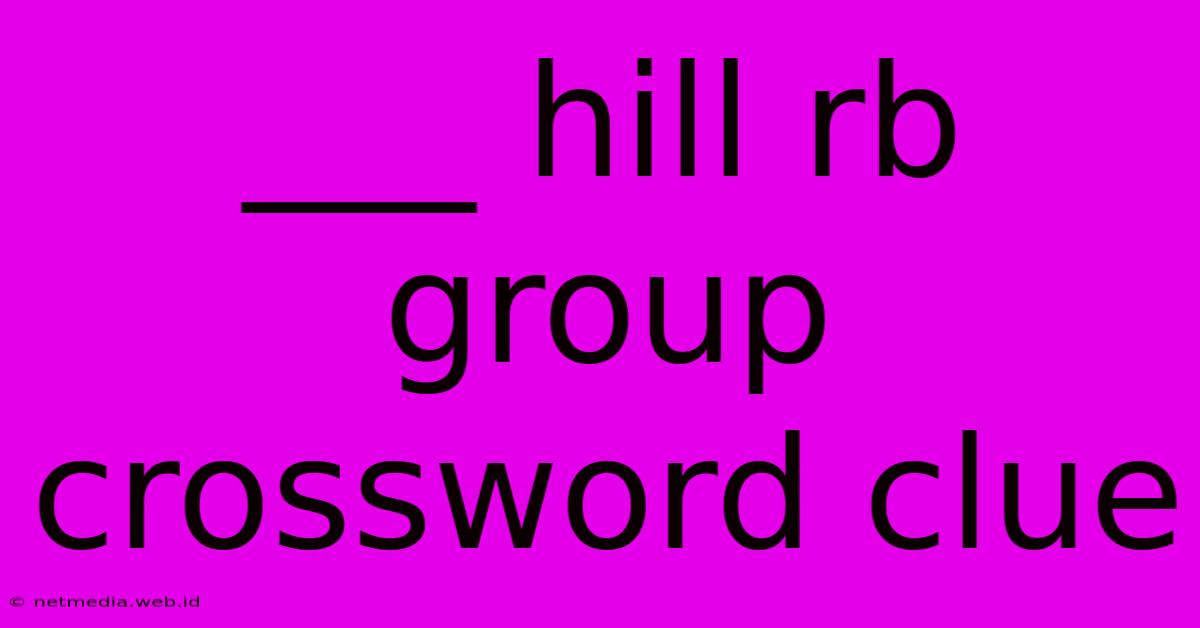 ___ Hill Rb Group Crossword Clue