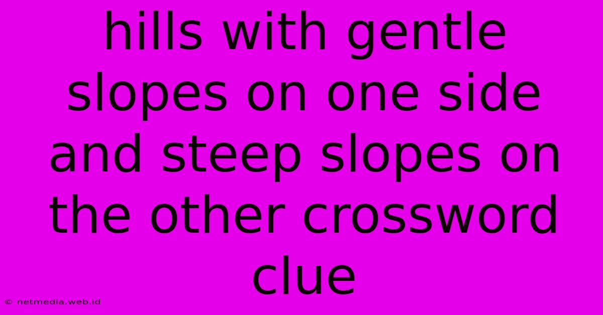 Hills With Gentle Slopes On One Side And Steep Slopes On The Other Crossword Clue