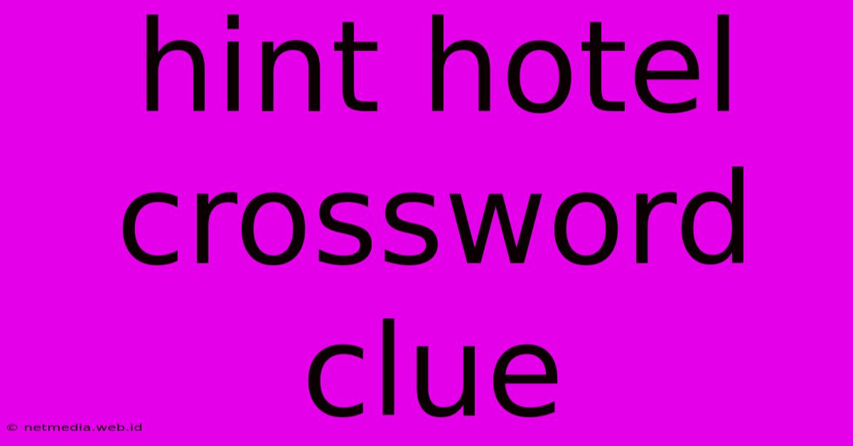 Hint Hotel Crossword Clue