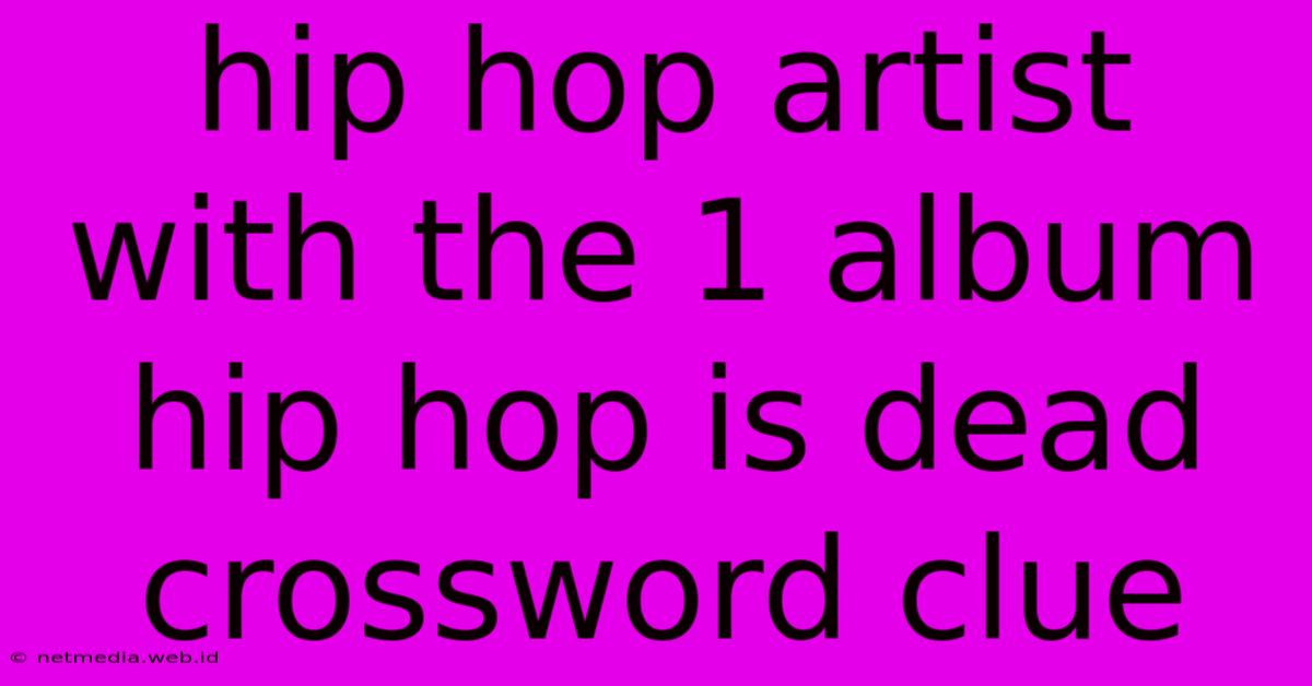 Hip Hop Artist With The 1 Album Hip Hop Is Dead Crossword Clue