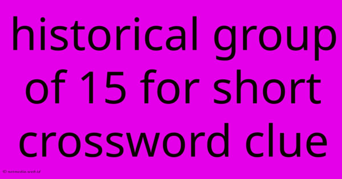 Historical Group Of 15 For Short Crossword Clue