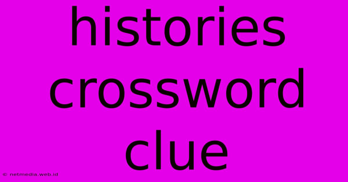 Histories Crossword Clue