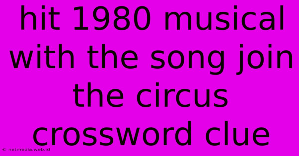 Hit 1980 Musical With The Song Join The Circus Crossword Clue