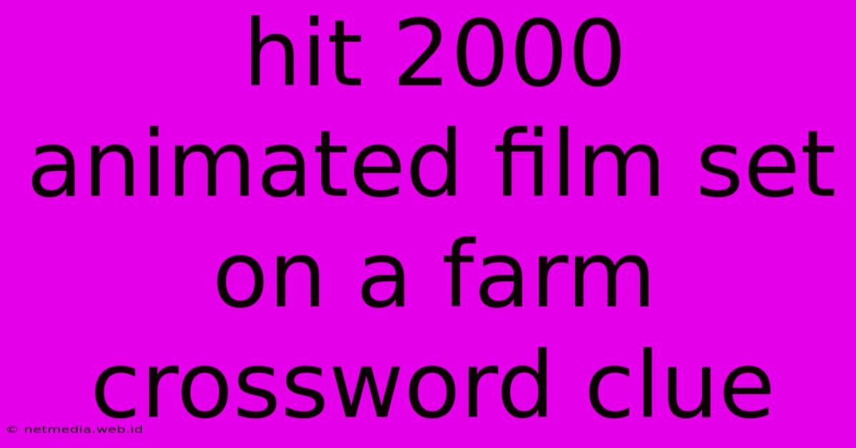 Hit 2000 Animated Film Set On A Farm Crossword Clue