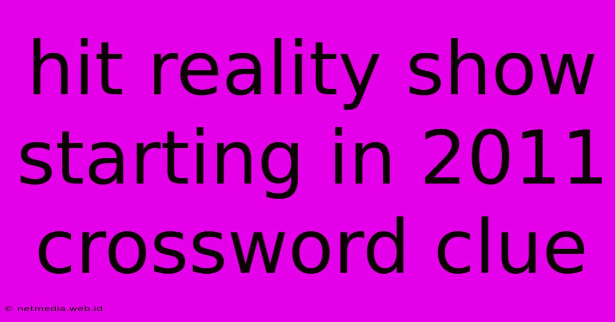 Hit Reality Show Starting In 2011 Crossword Clue