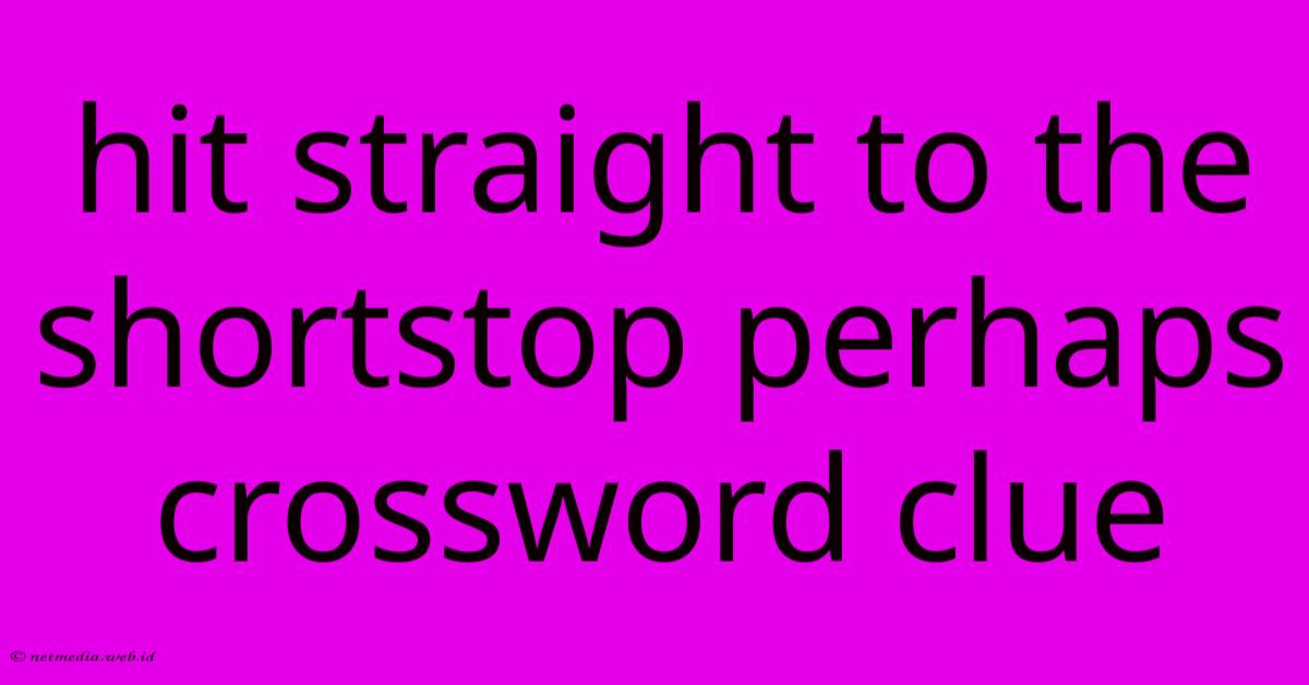 Hit Straight To The Shortstop Perhaps Crossword Clue