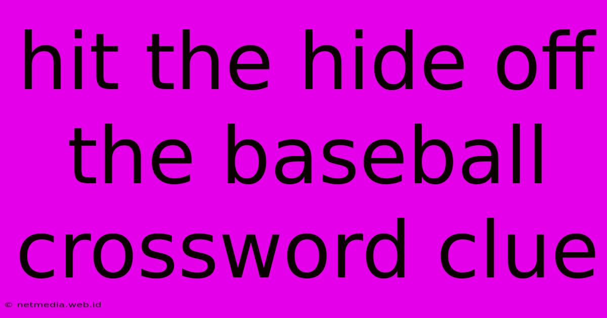 Hit The Hide Off The Baseball Crossword Clue