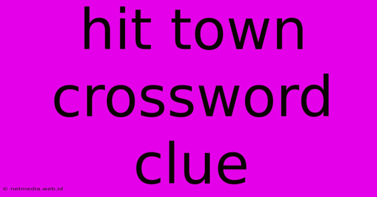 Hit Town Crossword Clue