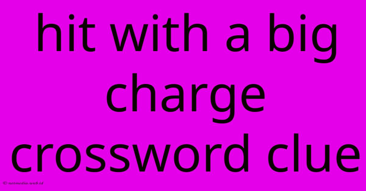 Hit With A Big Charge Crossword Clue Hit With A Big Charge Crossword Clue