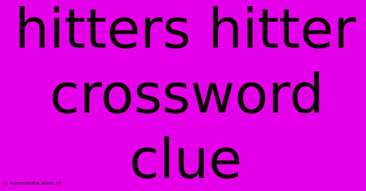 Hitters Hitter Crossword Clue