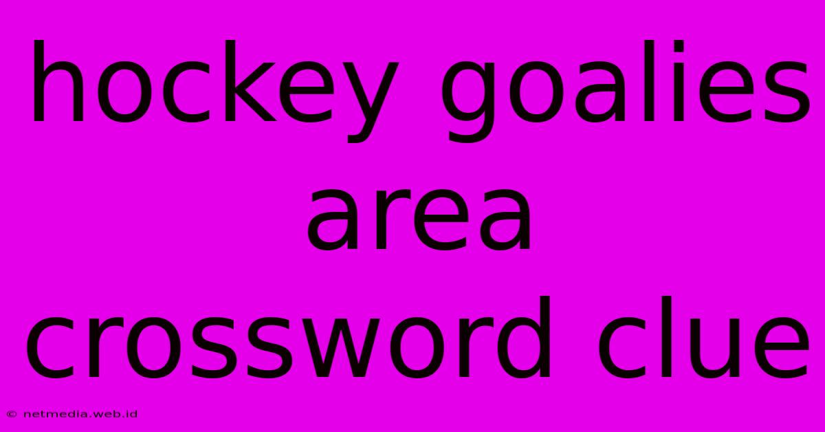 Hockey Goalies Area Crossword Clue