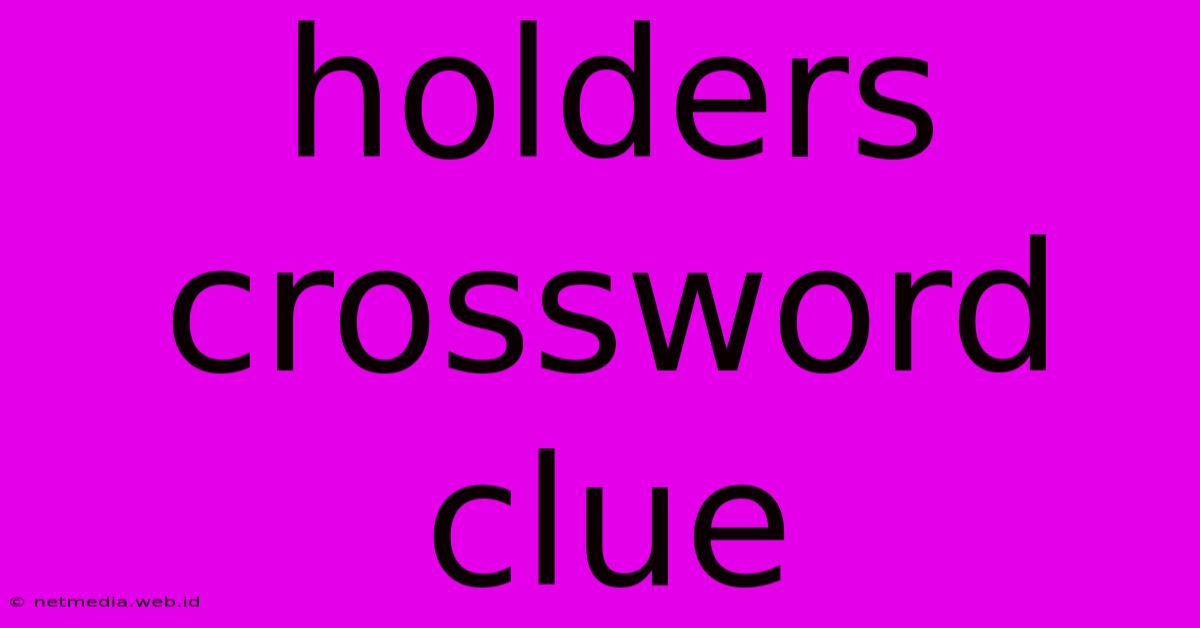 Holders Crossword Clue