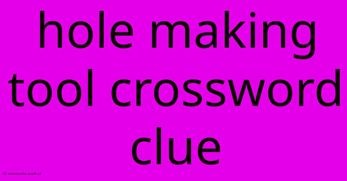 Hole Making Tool Crossword Clue Hole Making Tool Crossword Clue