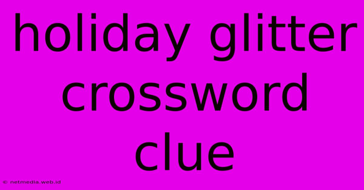 Holiday Glitter Crossword Clue