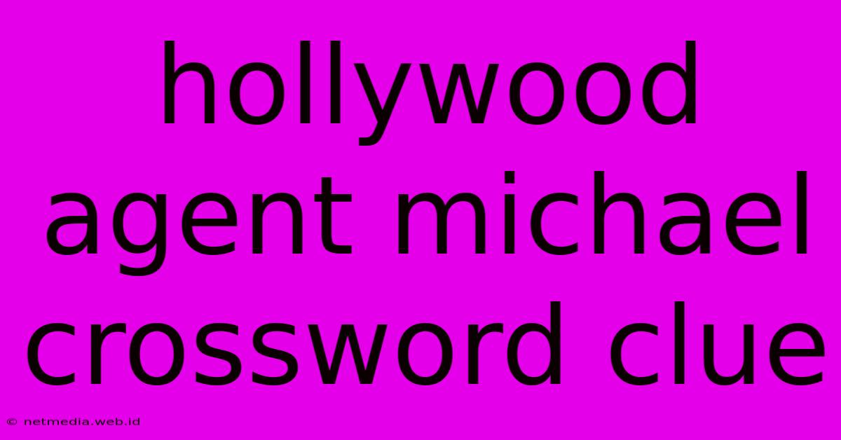 Hollywood Agent Michael Crossword Clue