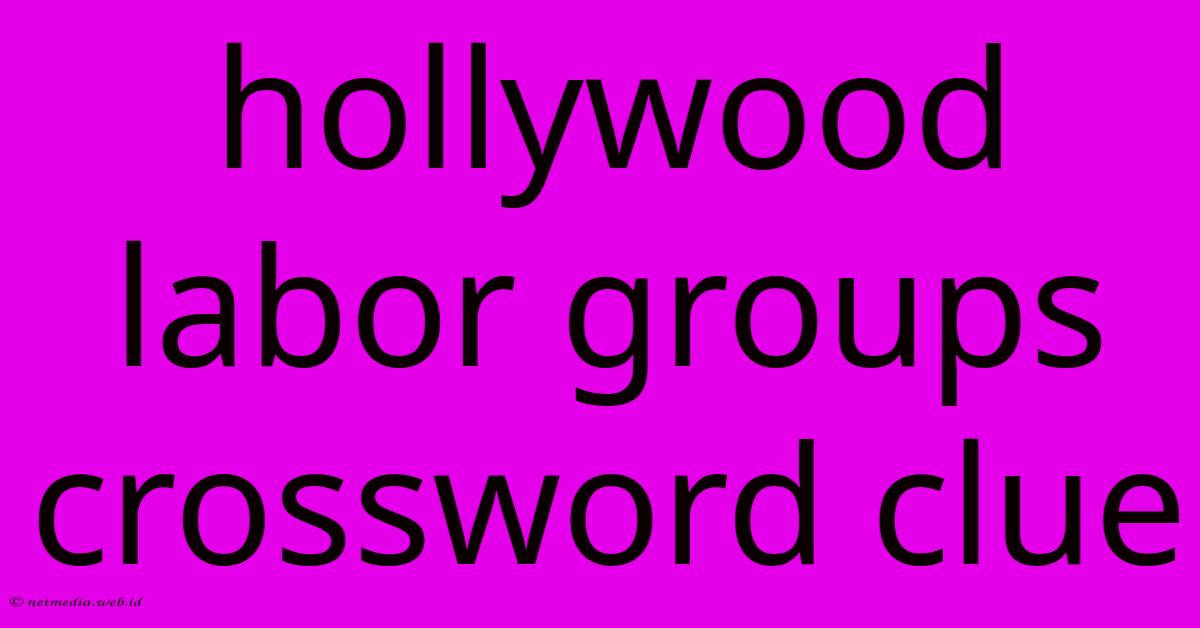 Hollywood Labor Groups Crossword Clue