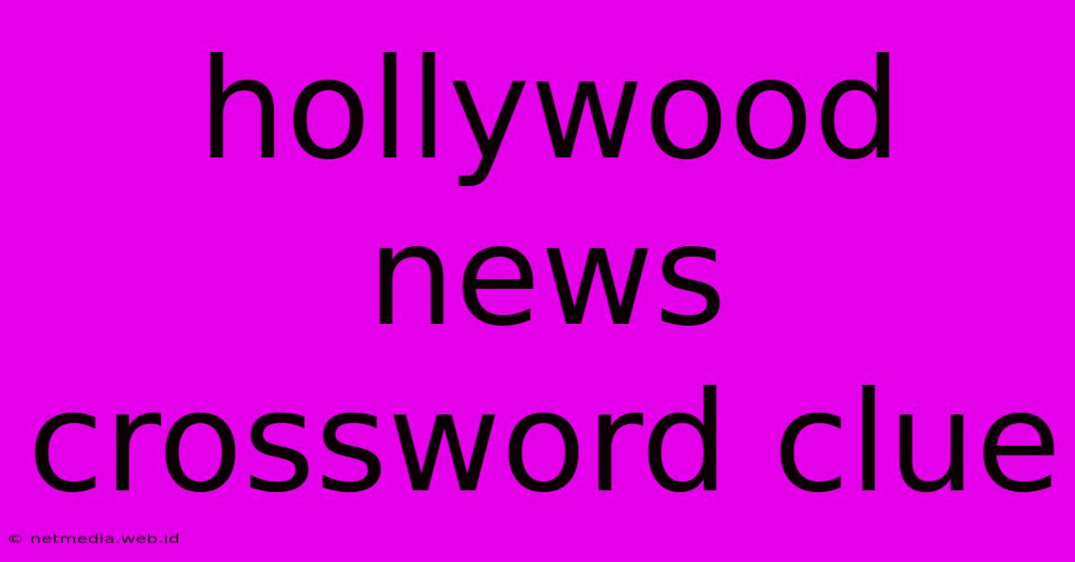 Hollywood News Crossword Clue