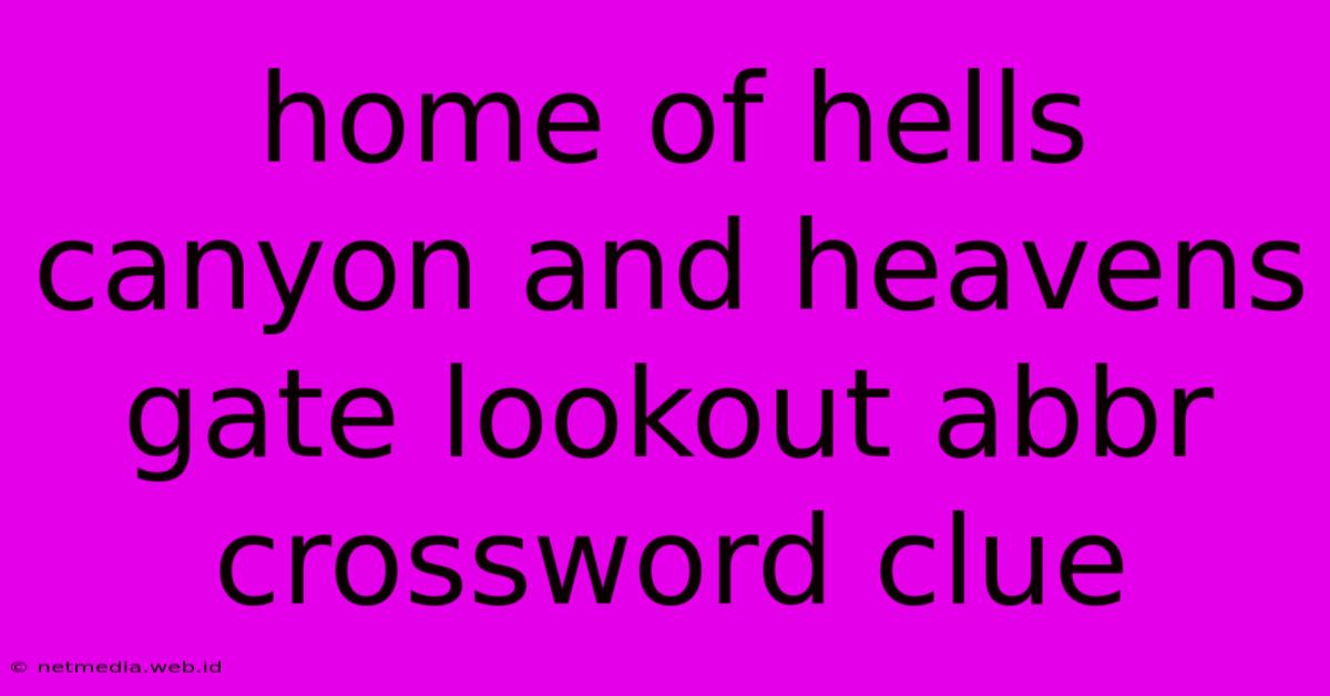 Home Of Hells Canyon And Heavens Gate Lookout Abbr Crossword Clue