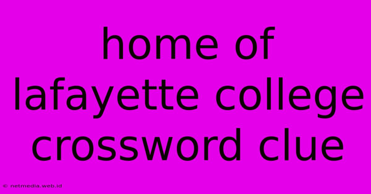 Home Of Lafayette College Crossword Clue