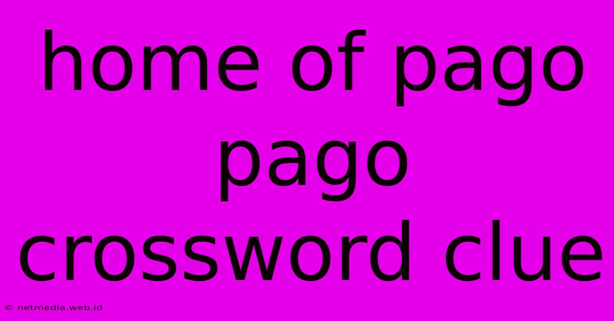 Home Of Pago Pago Crossword Clue