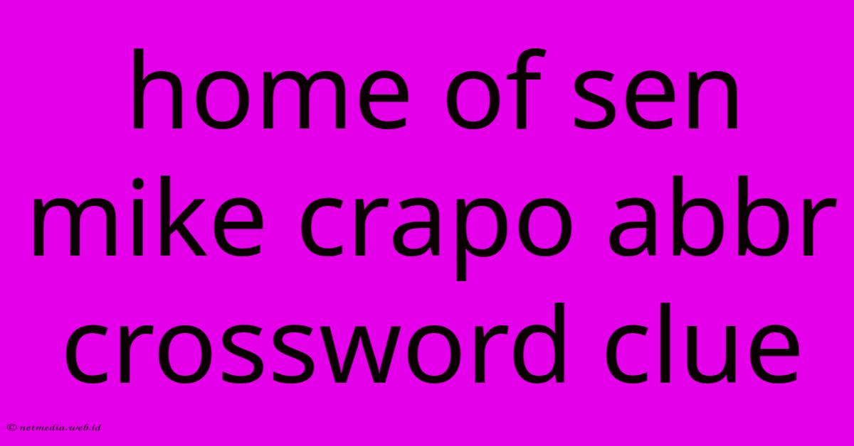 Home Of Sen Mike Crapo Abbr Crossword Clue Home Of Sen Mike Crapo Abbr Crossword Clue