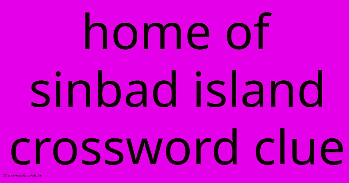Home Of Sinbad Island Crossword Clue Home Of Sinbad Island Crossword Clue