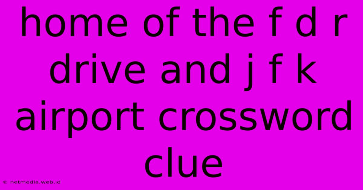 Home Of The F D R Drive And J F K Airport Crossword Clue