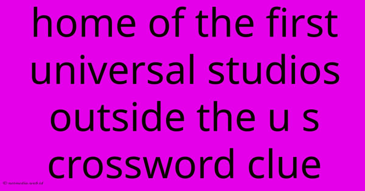 Home Of The First Universal Studios Outside The U S Crossword Clue Home Of The First Universal Studios Outside The U S Crossword Clue