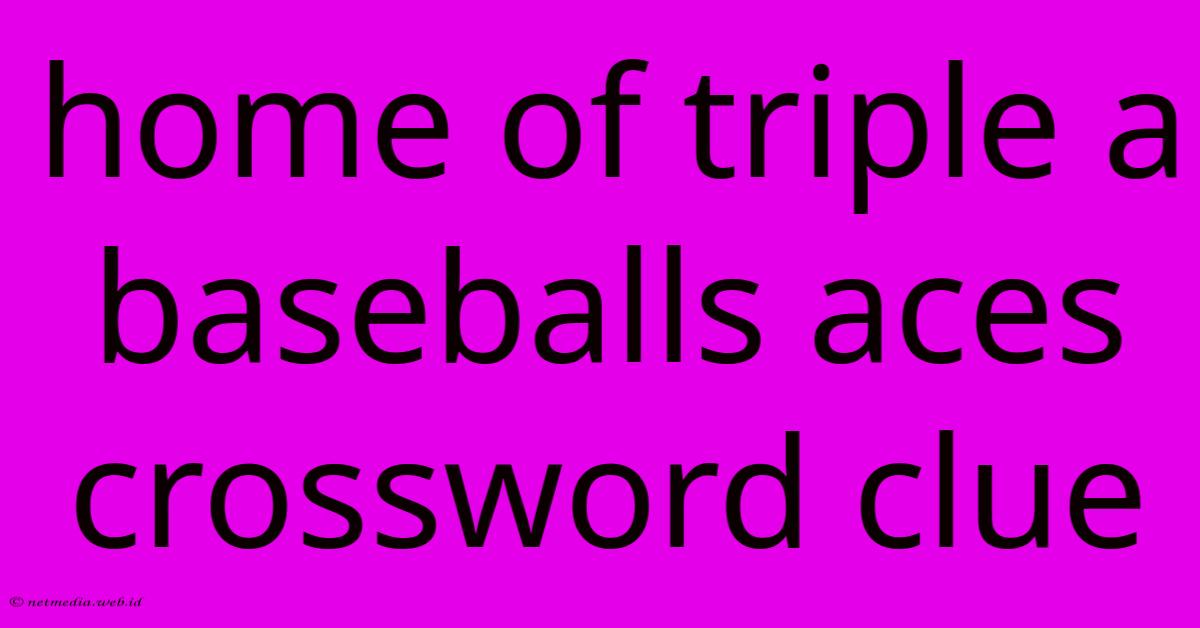 Home Of Triple A Baseballs Aces Crossword Clue