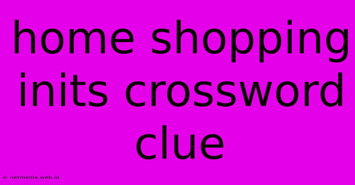 Home Shopping Inits Crossword Clue