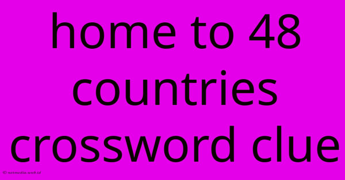 Home To 48 Countries Crossword Clue