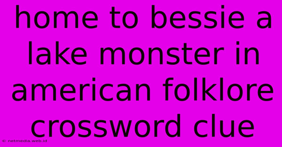 Home To Bessie A Lake Monster In American Folklore Crossword Clue