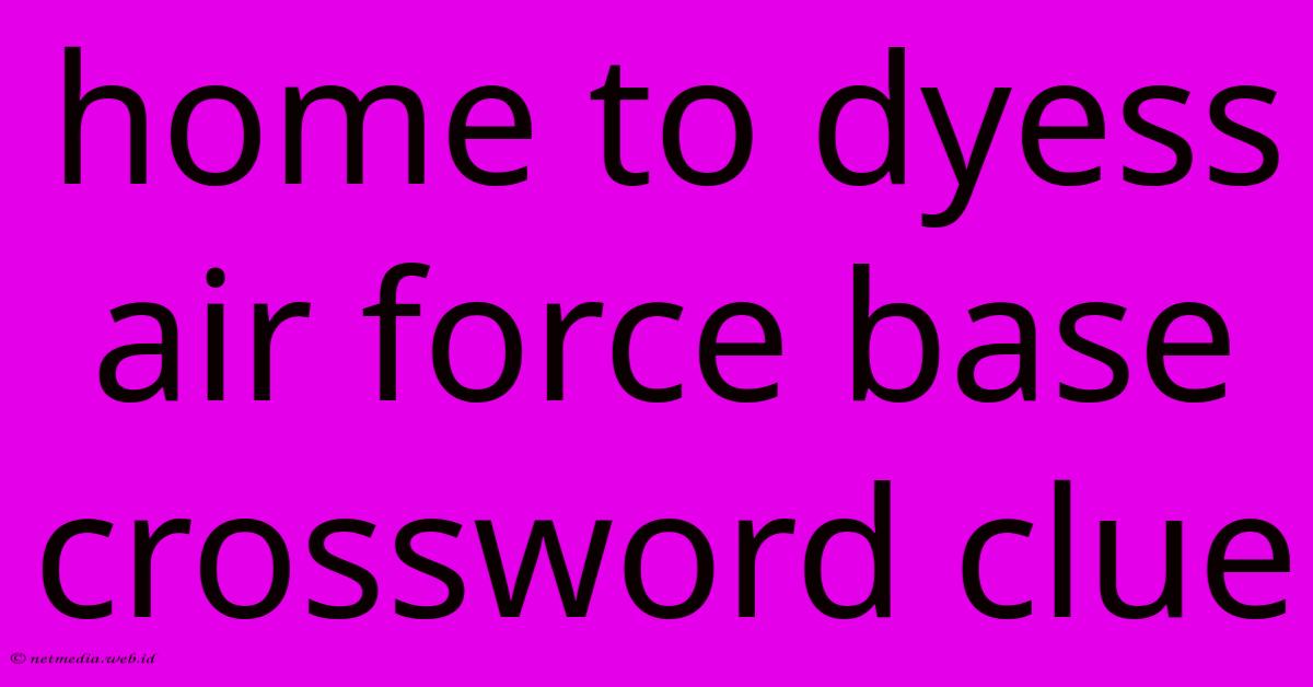 Home To Dyess Air Force Base Crossword Clue