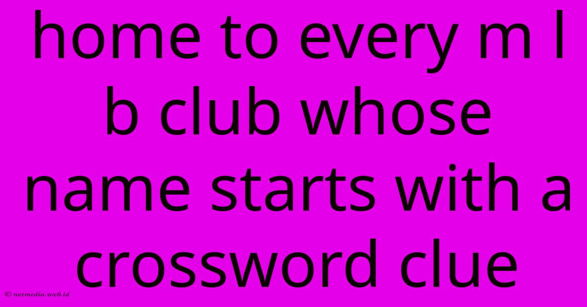 Home To Every M L B Club Whose Name Starts With A Crossword Clue Home To Every M L B Club Whose Name Starts With A Crossword Clue