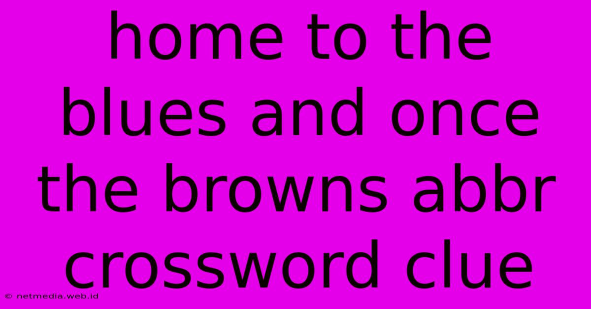 Home To The Blues And Once The Browns Abbr Crossword Clue