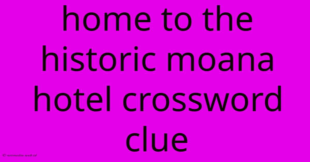 Home To The Historic Moana Hotel Crossword Clue