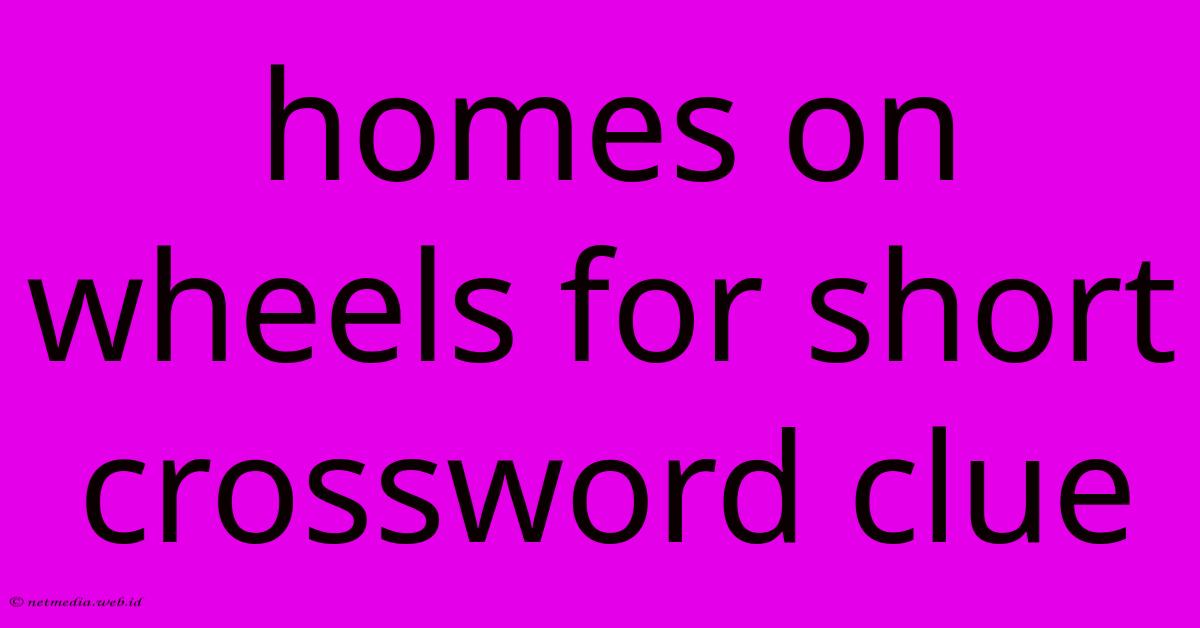 Homes On Wheels For Short Crossword Clue Homes On Wheels For Short Crossword Clue