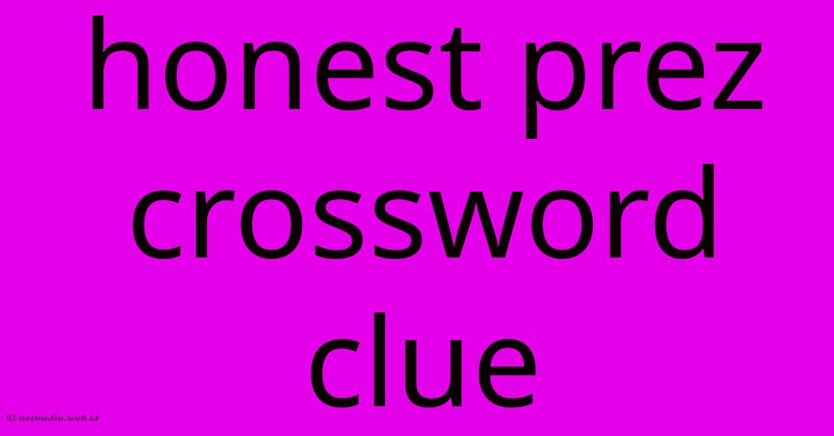 Honest Prez Crossword Clue Honest Prez Crossword Clue