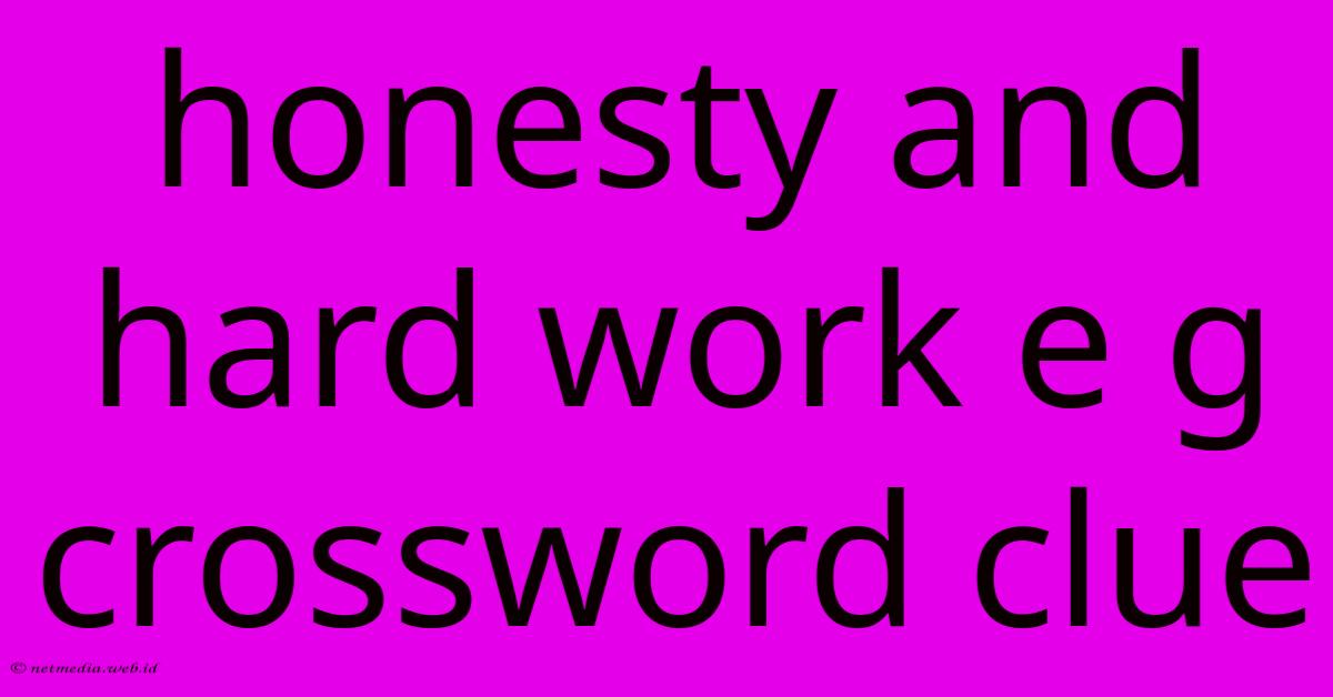 Honesty And Hard Work E G Crossword Clue Honesty And Hard Work E G Crossword Clue