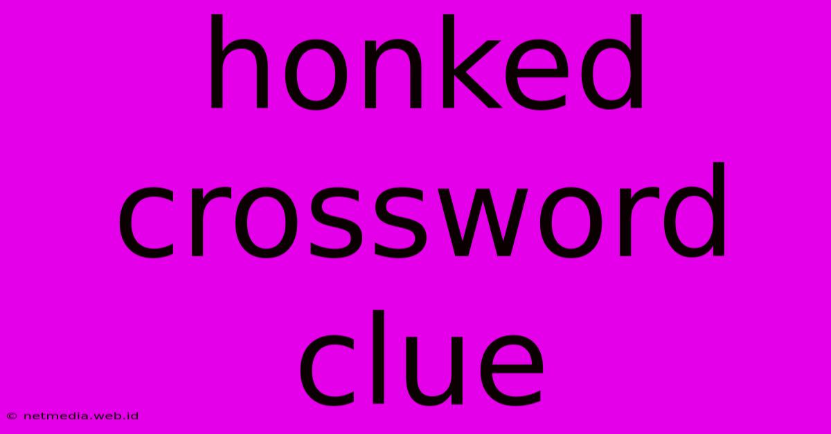 Honked Crossword Clue