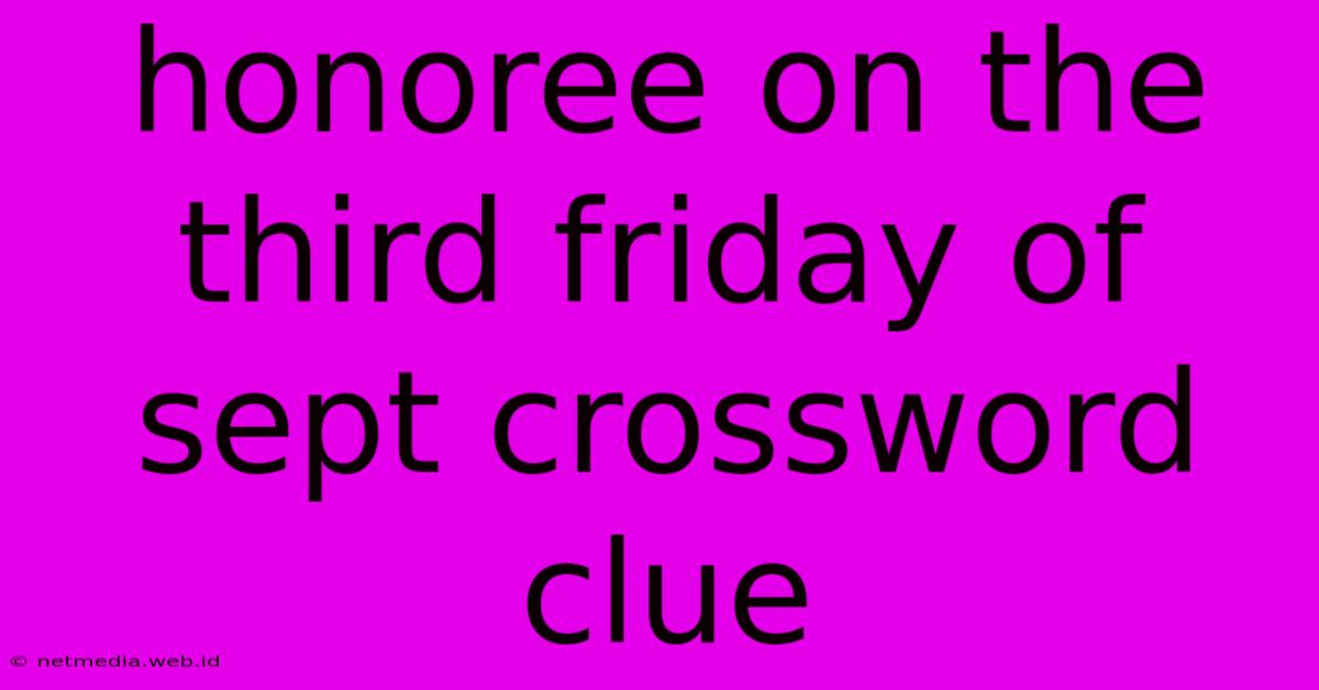 Honoree On The Third Friday Of Sept Crossword Clue